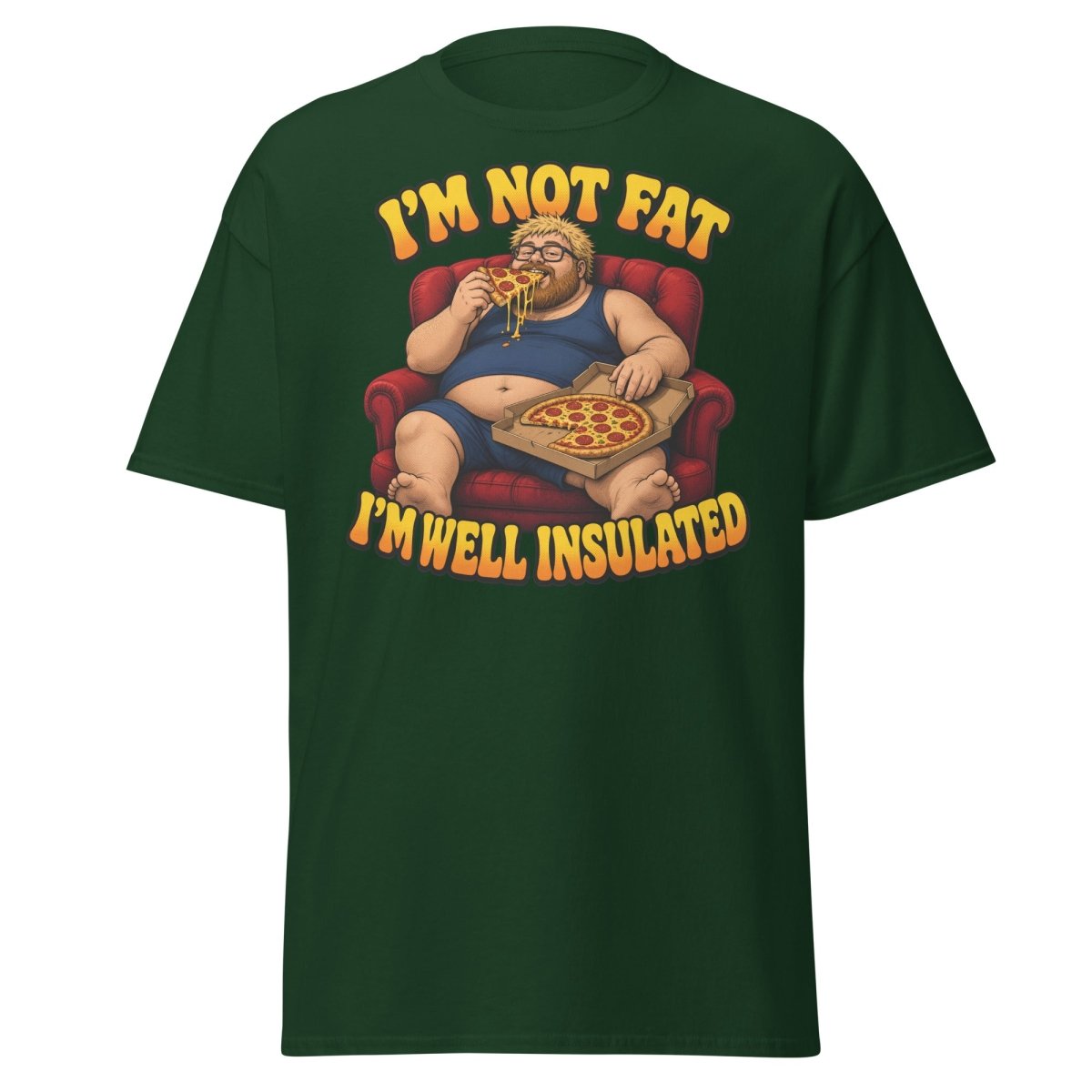 I'm Not Fat I'm Well Insulated Funny Pizza T-Shirt - Forest Green - TeeRipple