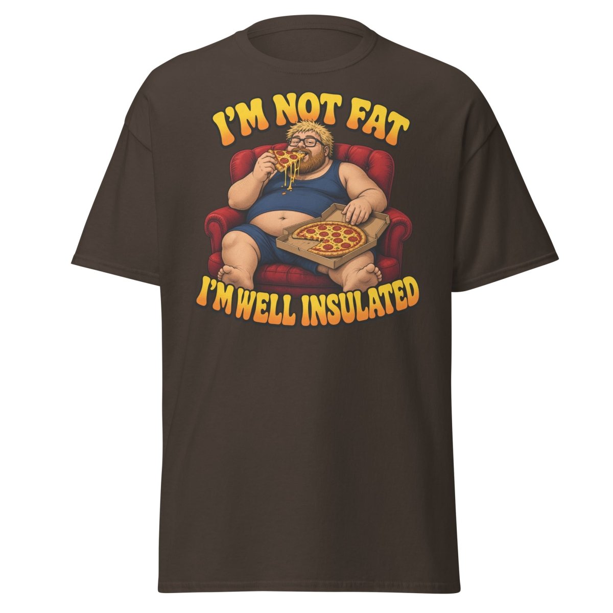 I'm Not Fat I'm Well Insulated Funny Pizza T-Shirt - Dark Chocolate - TeeRipple