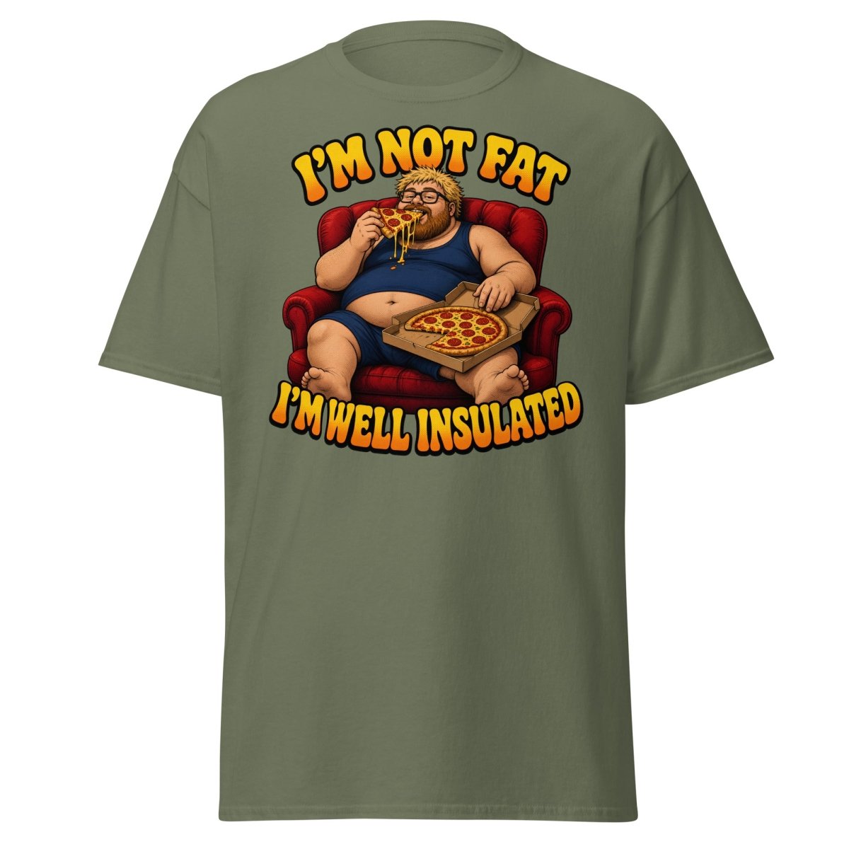 I'm Not Fat I'm Well Insulated Funny Pizza T-Shirt - Military Green - TeeRipple