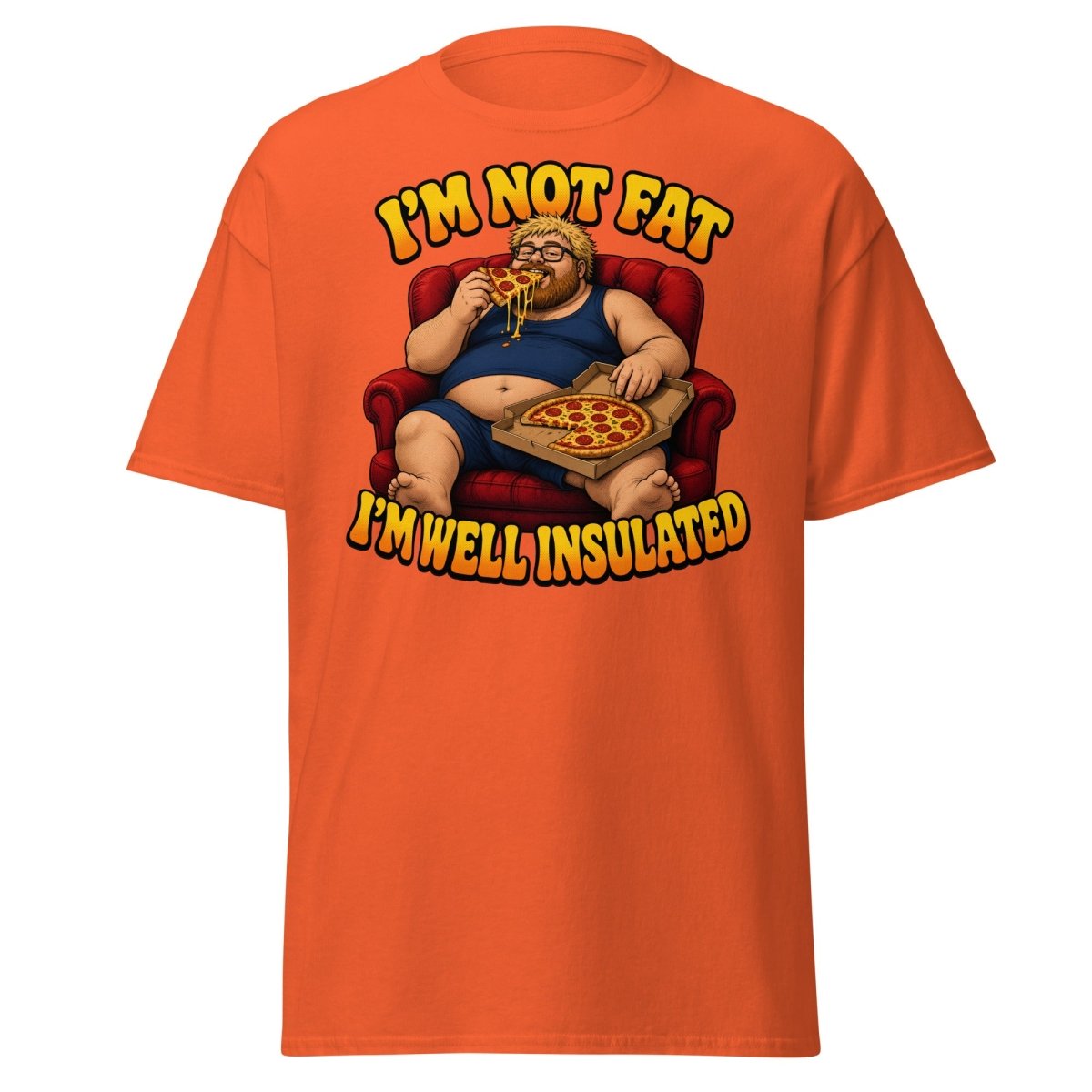 I'm Not Fat I'm Well Insulated Funny Pizza T-Shirt - Orange - TeeRipple