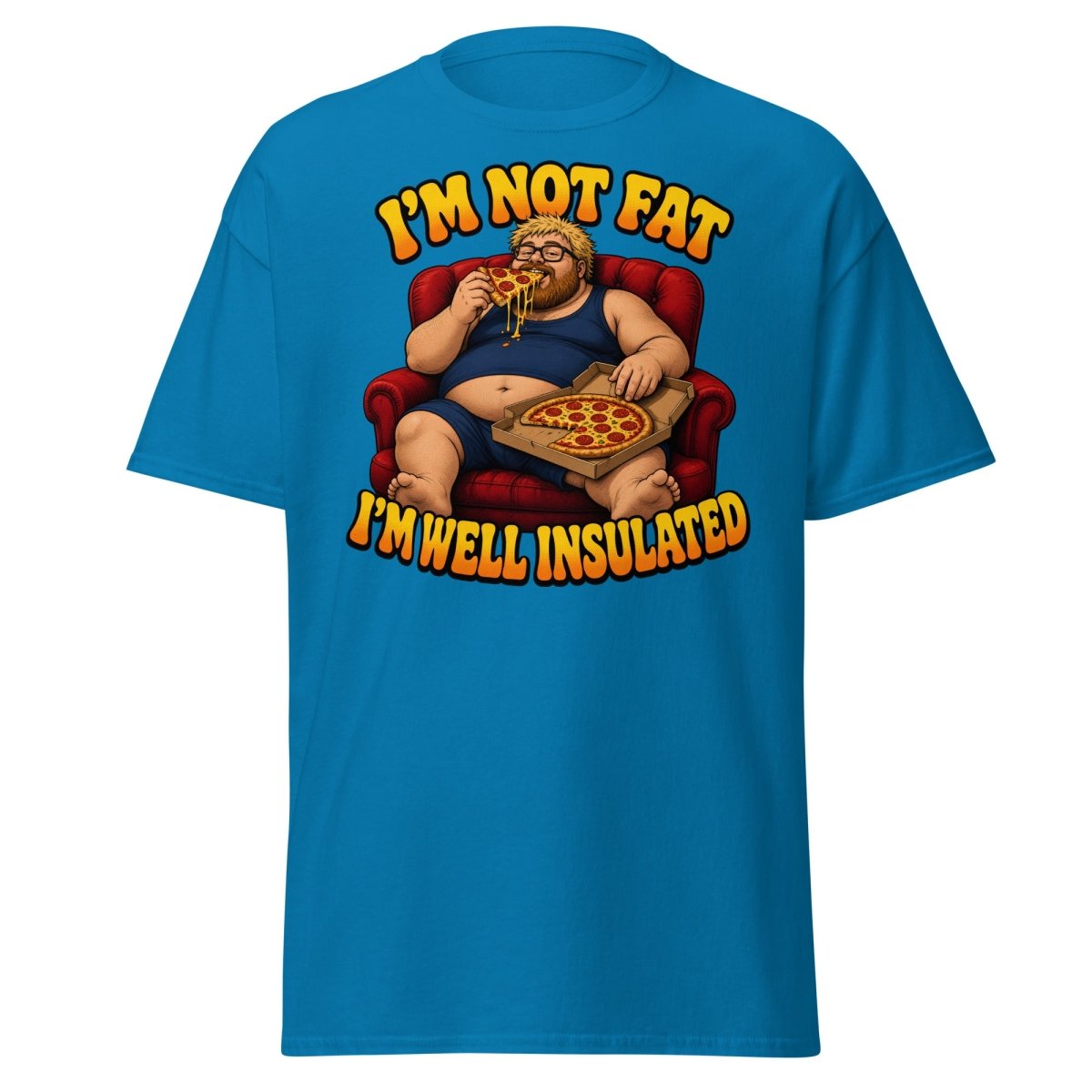 I'm Not Fat I'm Well Insulated Funny Pizza T-Shirt - Sapphire - TeeRipple