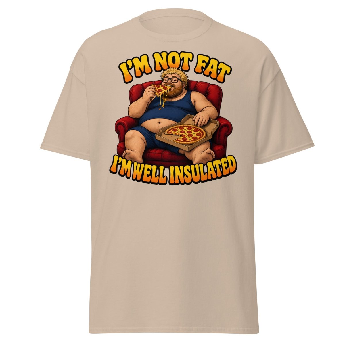 I'm Not Fat I'm Well Insulated Funny Pizza T-Shirt - Sand - TeeRipple