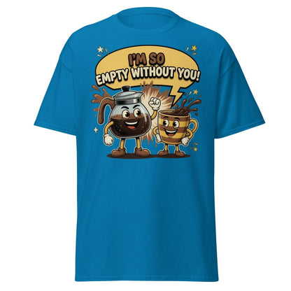 I'm So Empty Without You Coffee T-Shirt | Funny Pun Tee - Sapphire - TeeRipple