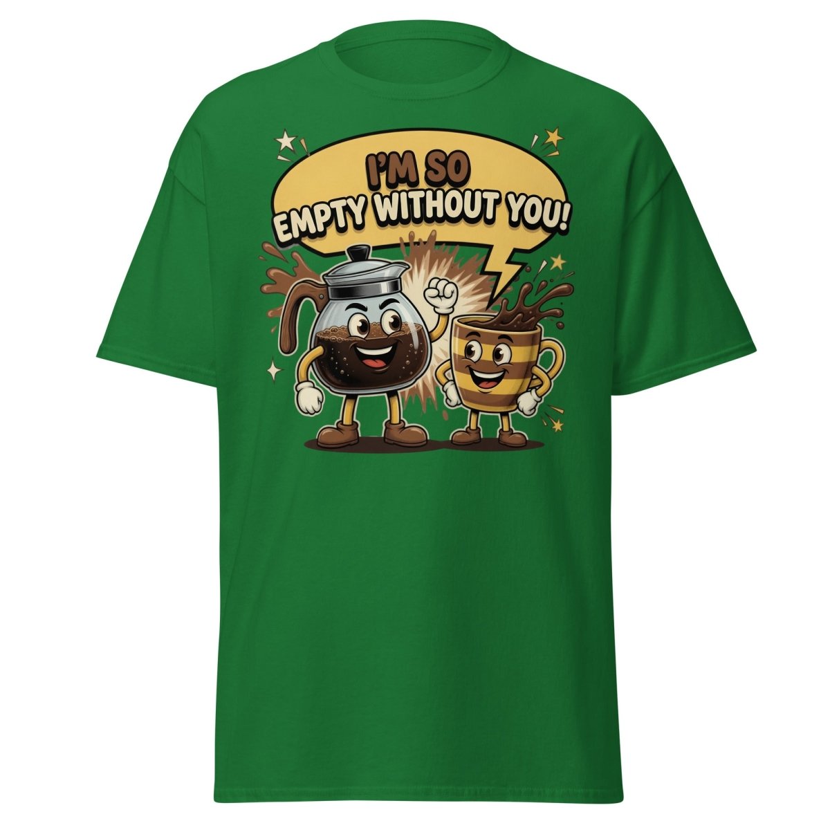 I'm So Empty Without You Coffee T-Shirt | Funny Pun Tee - Turf Green - TeeRipple