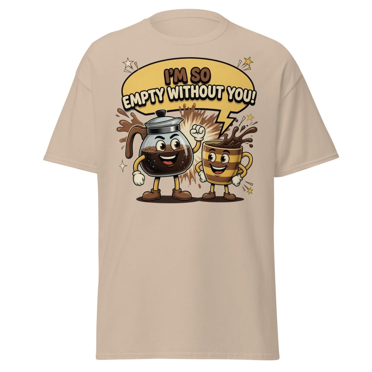 I'm So Empty Without You Coffee T-Shirt | Funny Pun Tee - Sand - TeeRipple