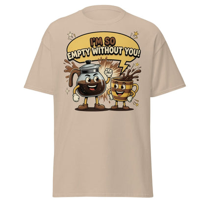 I'm So Empty Without You Coffee T-Shirt | Funny Pun Tee - Sand - TeeRipple
