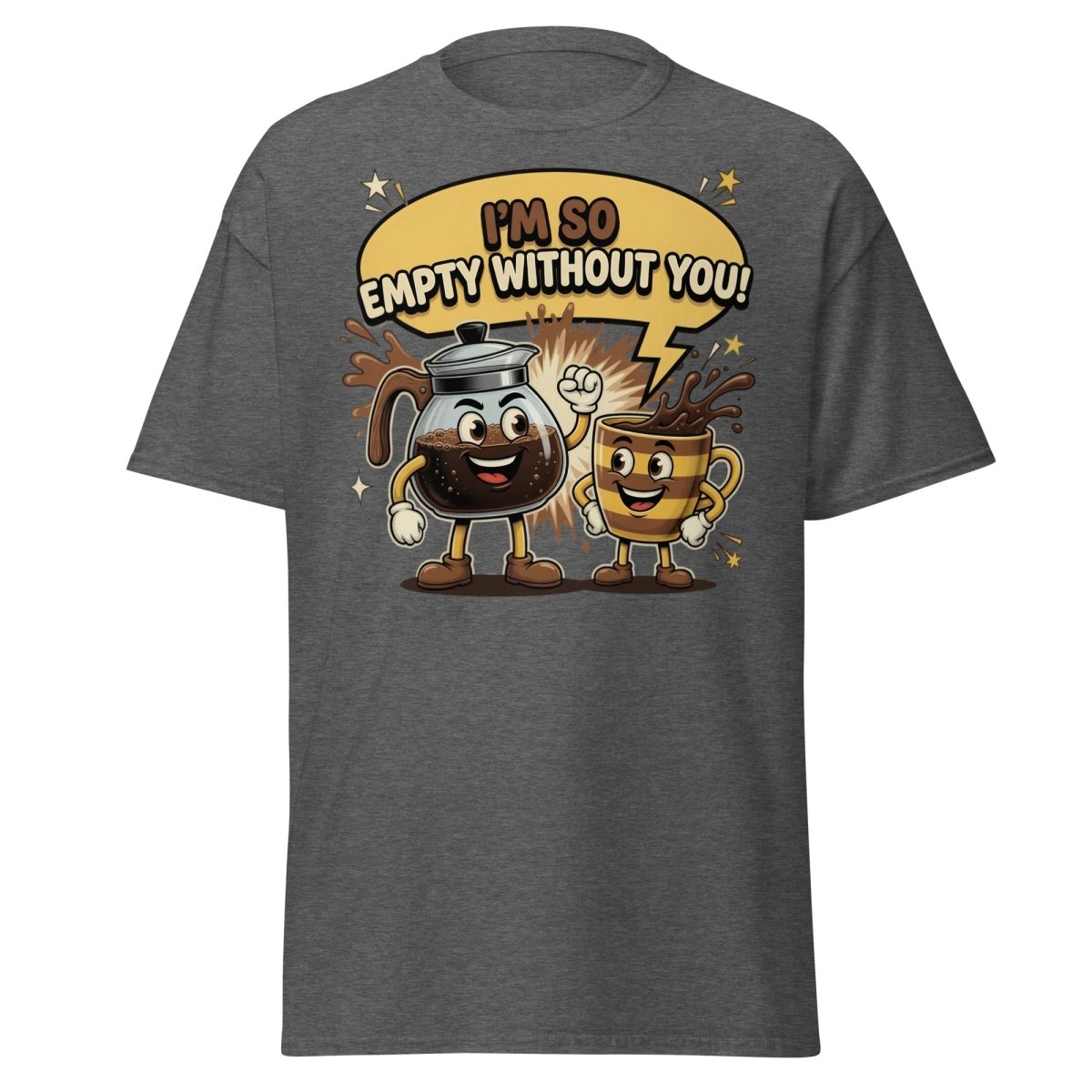 I'm So Empty Without You Coffee T-Shirt | Funny Pun Tee - Dark Heather - TeeRipple