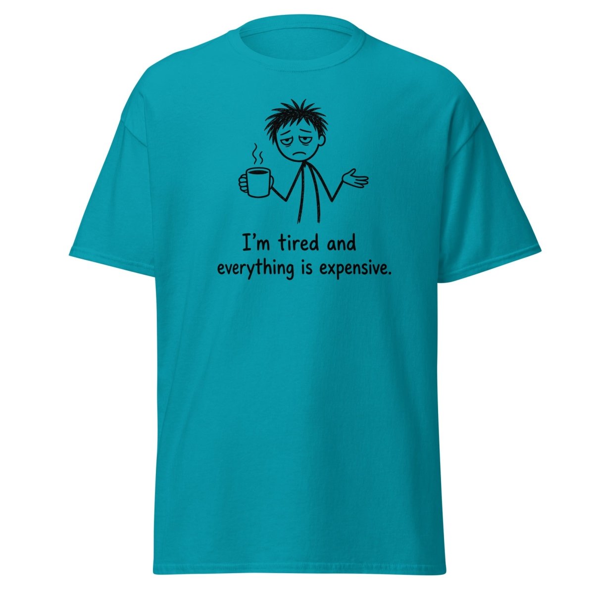 I'm Tired And Everything Is Expensive Tee - Tropical Blue - TeeRipple