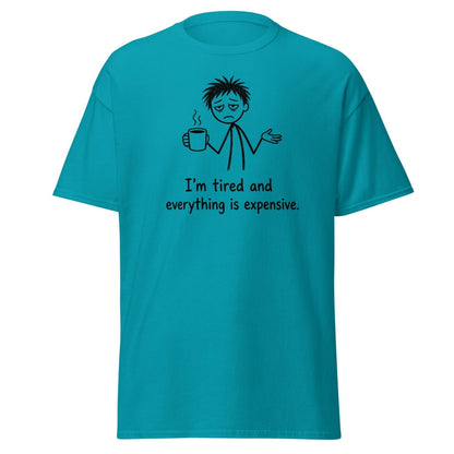 I'm Tired And Everything Is Expensive Tee - Tropical Blue - TeeRipple