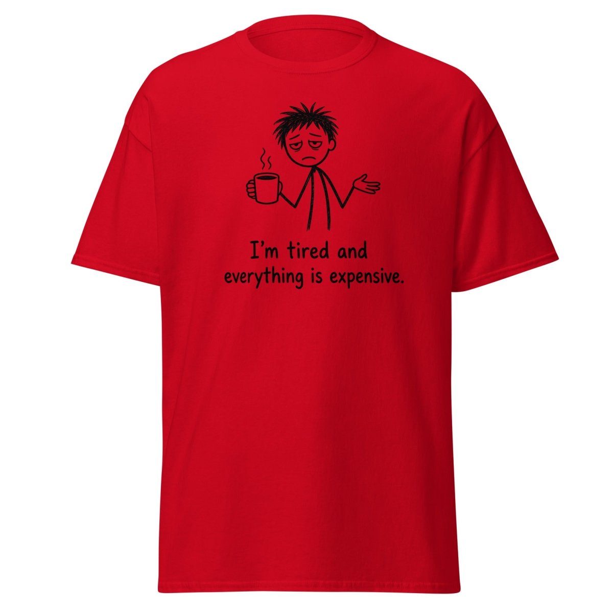 I'm Tired And Everything Is Expensive Tee - Red - TeeRipple