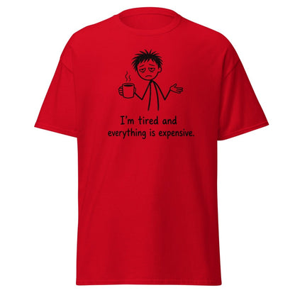 I'm Tired And Everything Is Expensive Tee - Red - TeeRipple