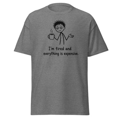 I'm Tired And Everything Is Expensive Tee - Graphite Heather - TeeRipple