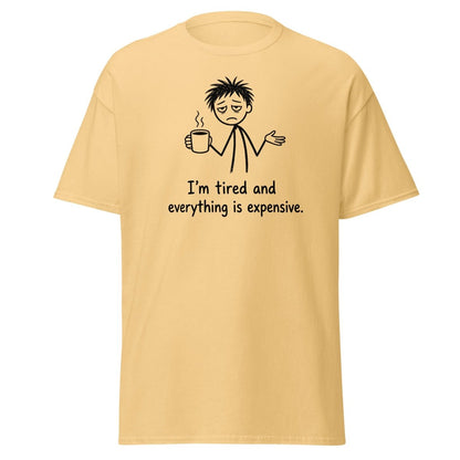 I'm Tired And Everything Is Expensive Tee - Yellow Haze - TeeRipple