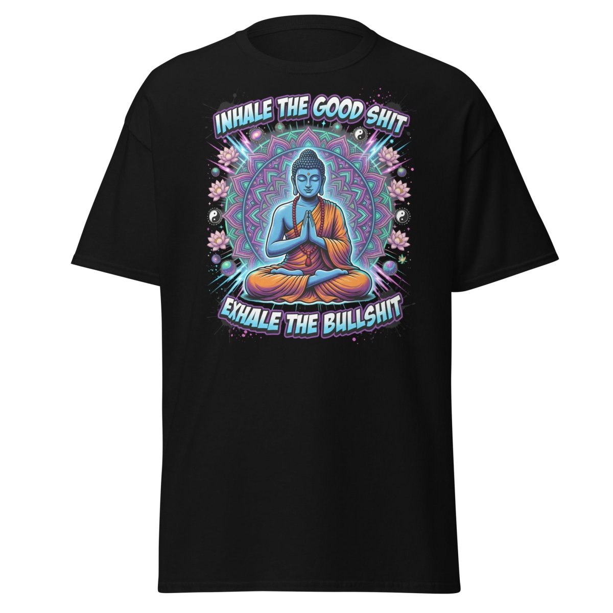 Inhale the Good Shit Exhale the Bullshit Buddha T-Shirt - Black - TeeRipple