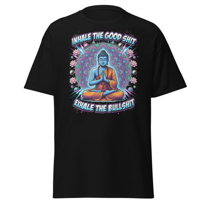 Inhale the Good Shit Exhale the Bullshit Buddha T-Shirt - Black - TeeRipple