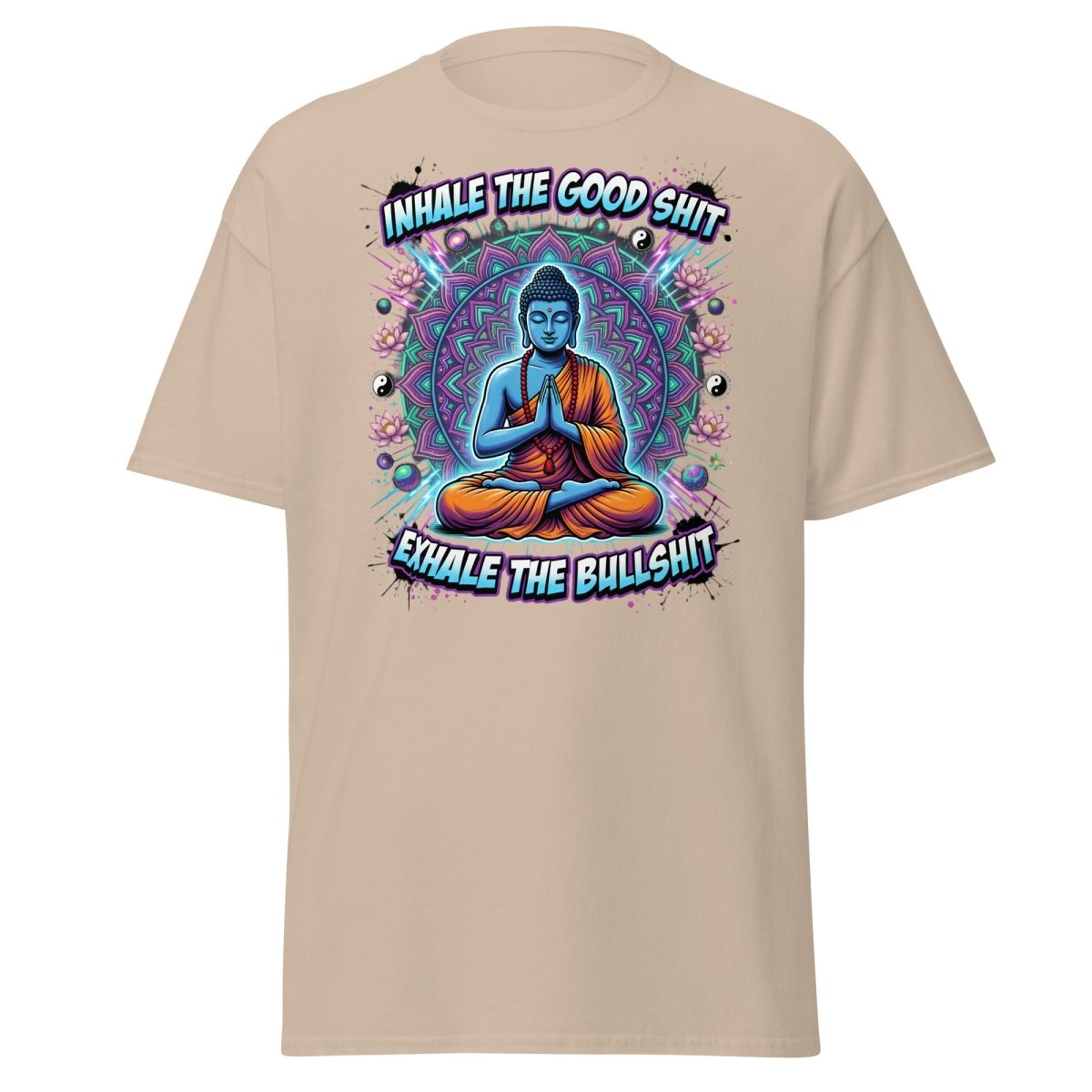 Inhale the Good Shit Exhale the Bullshit Buddha T-Shirt - Sand - TeeRipple