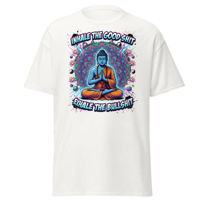 Inhale the Good Shit Exhale the Bullshit Buddha T-Shirt - White - TeeRipple