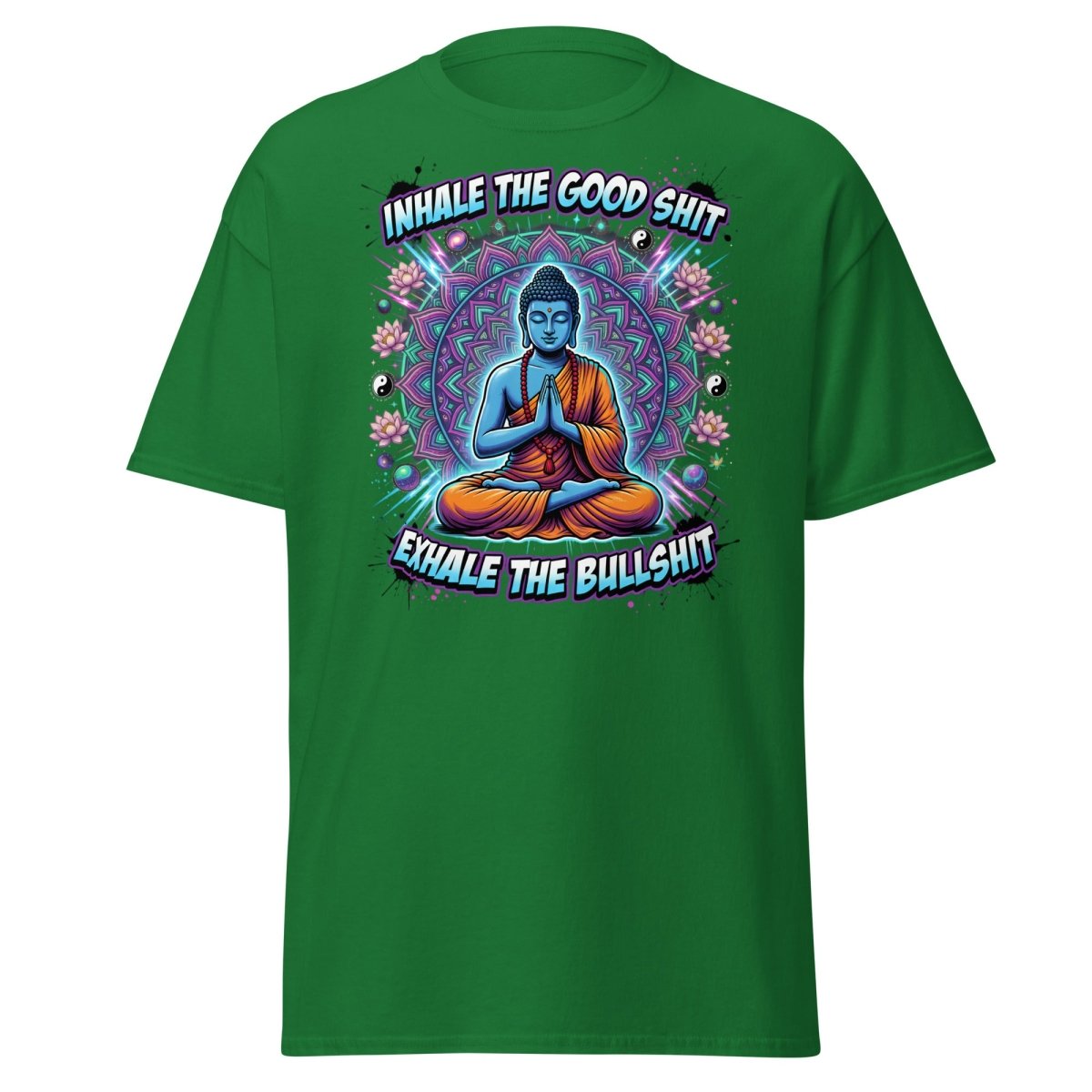 Inhale the Good Shit Exhale the Bullshit Buddha T-Shirt - Turf Green - TeeRipple
