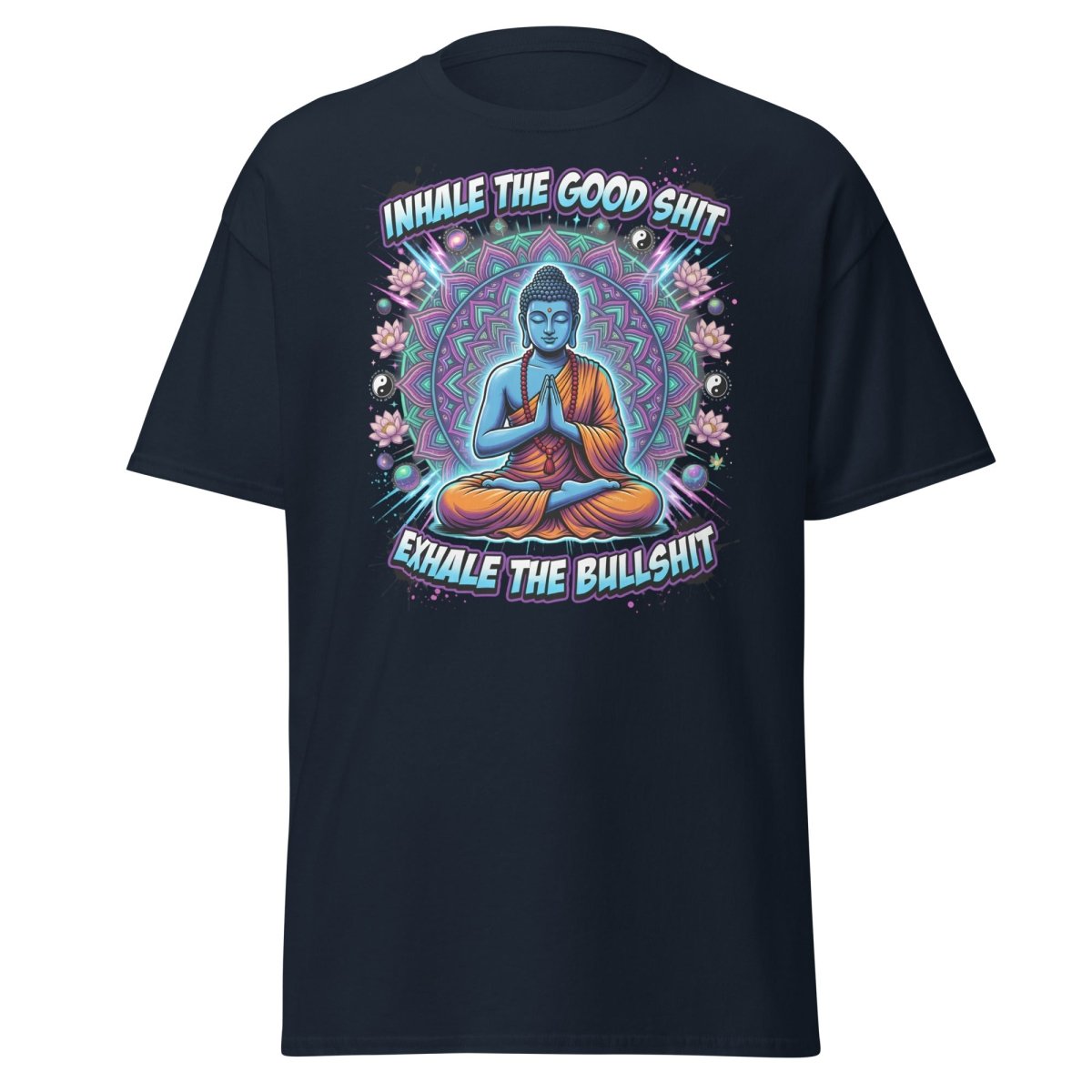 Inhale the Good Shit Exhale the Bullshit Buddha T-Shirt - Navy - TeeRipple
