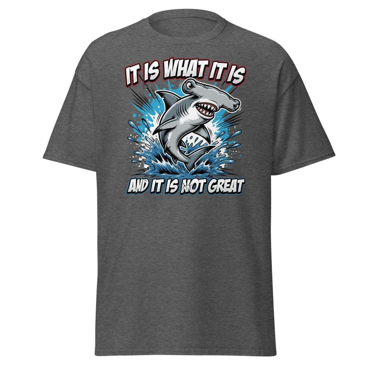 It Is What It Is Not Great Hammerhead Shark T-Shirt - Dark Heather - TeeRipple