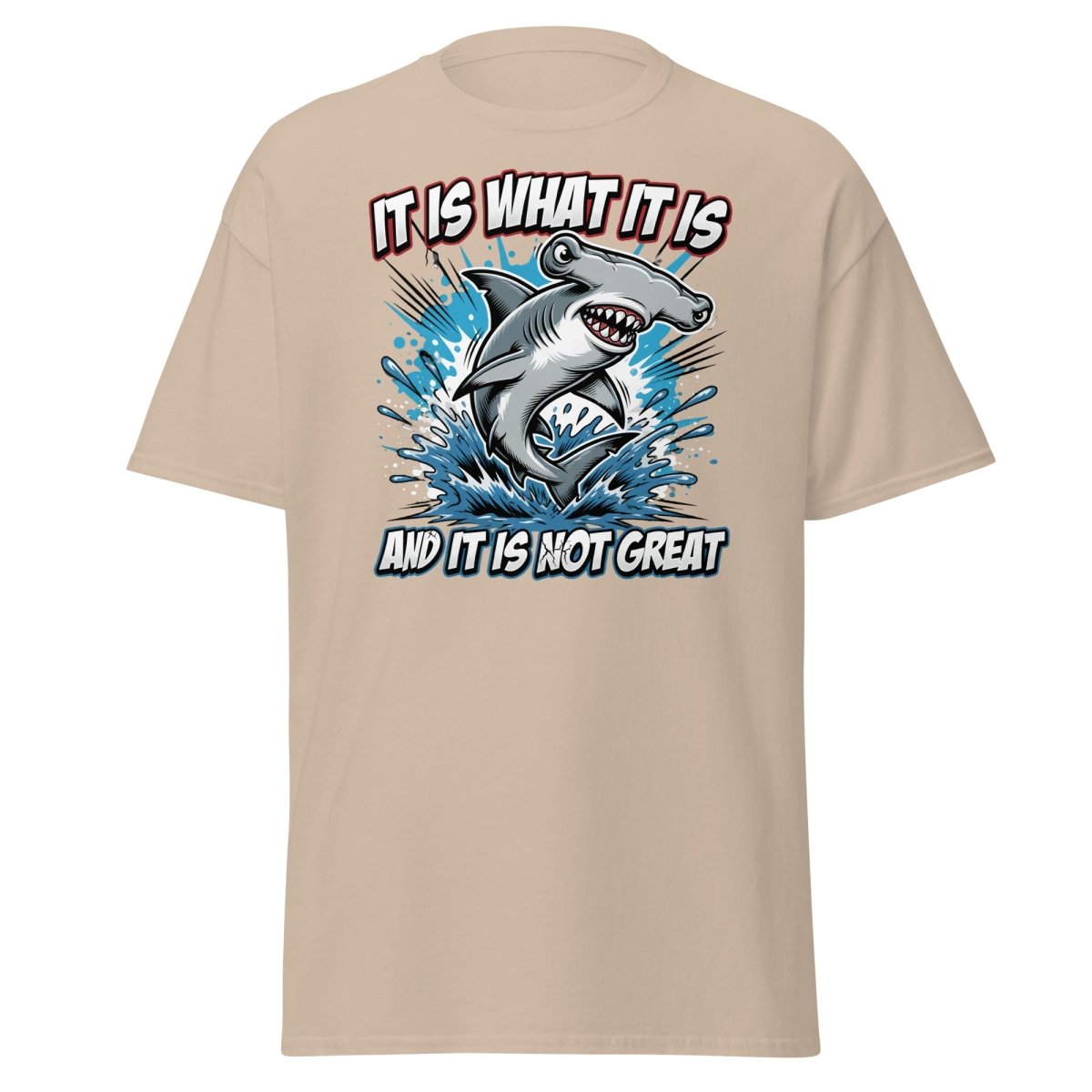 It Is What It Is Not Great Hammerhead Shark T-Shirt - Sand - TeeRipple