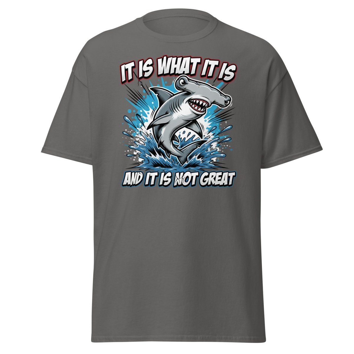 It Is What It Is Not Great Hammerhead Shark T-Shirt - Charcoal - TeeRipple
