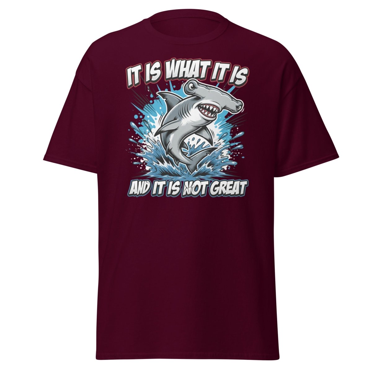 It Is What It Is Not Great Hammerhead Shark T-Shirt - Maroon - TeeRipple