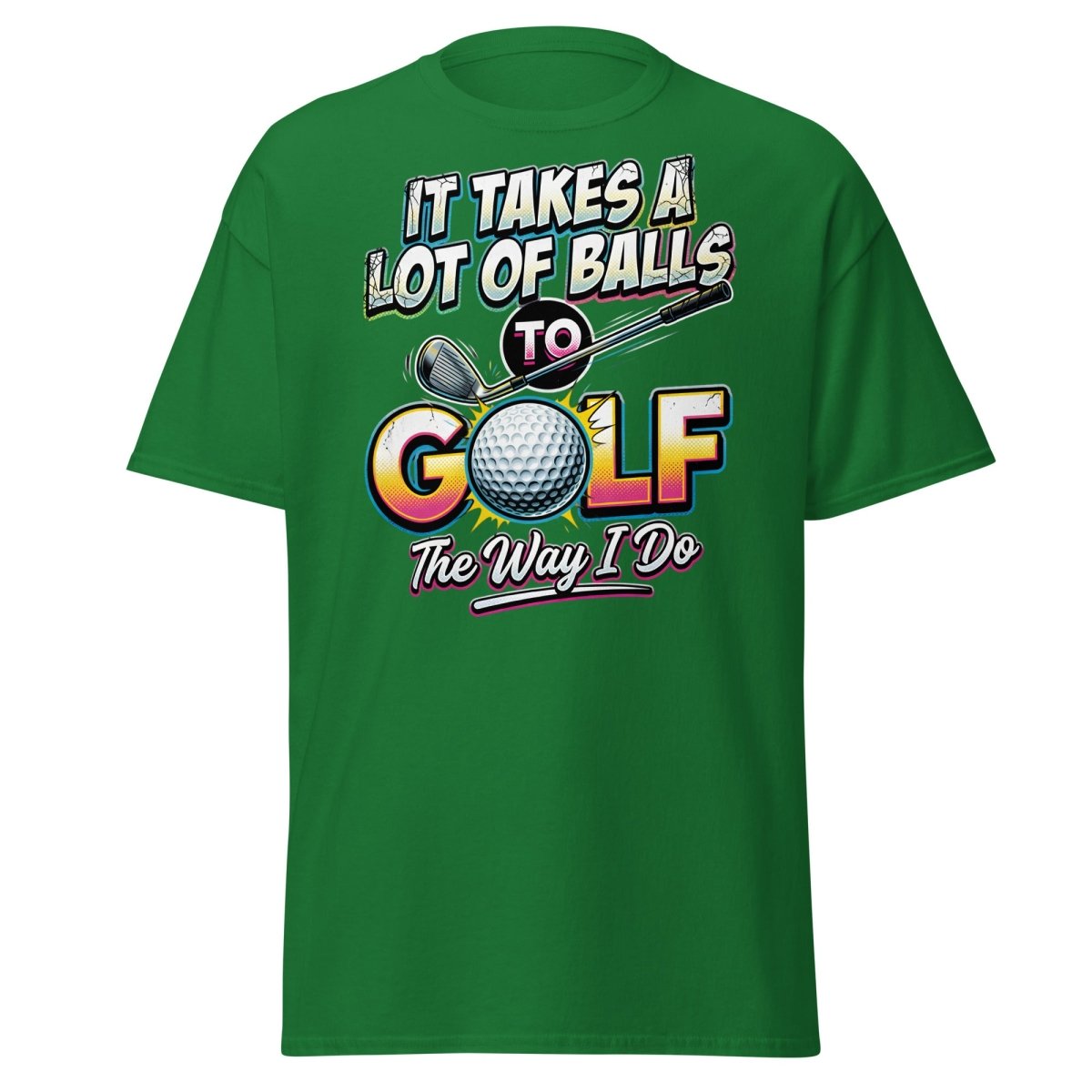 It Takes A Lot Of Balls To Golf The Way I Do T-Shirt - Turf Green - TeeRipple