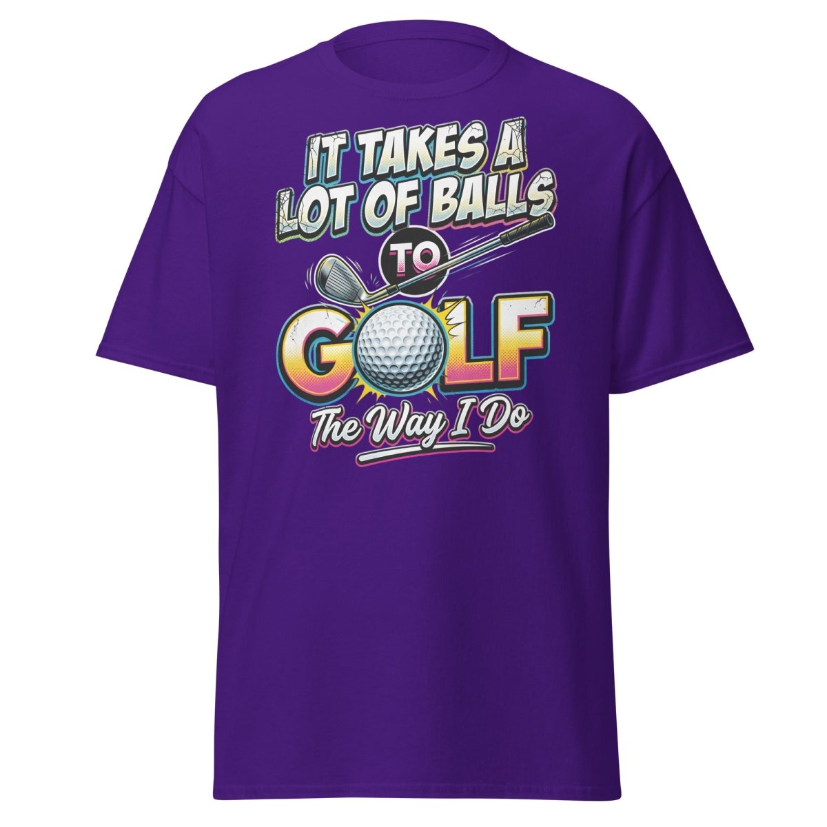 It Takes A Lot Of Balls To Golf The Way I Do T-Shirt - Purple - TeeRipple