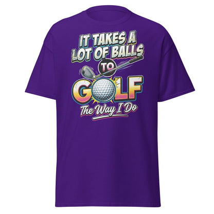 It Takes A Lot Of Balls To Golf The Way I Do T-Shirt - Purple - TeeRipple