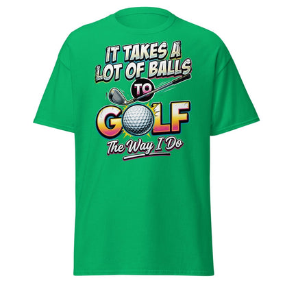 It Takes A Lot Of Balls To Golf The Way I Do T-Shirt - Irish Green - TeeRipple