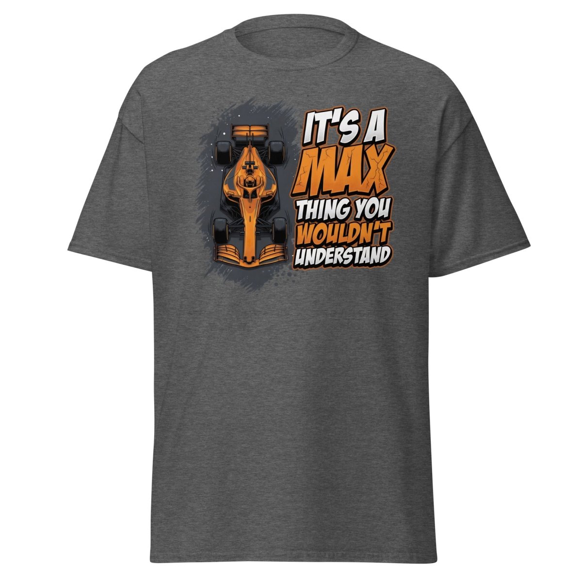 It's a Max Thing You Wouldn't Understand F1 T-Shirt - Dark Heather - TeeRipple