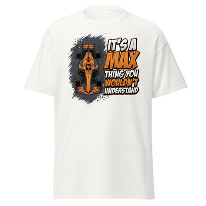 It's a Max Thing You Wouldn't Understand F1 T-Shirt - White - TeeRipple