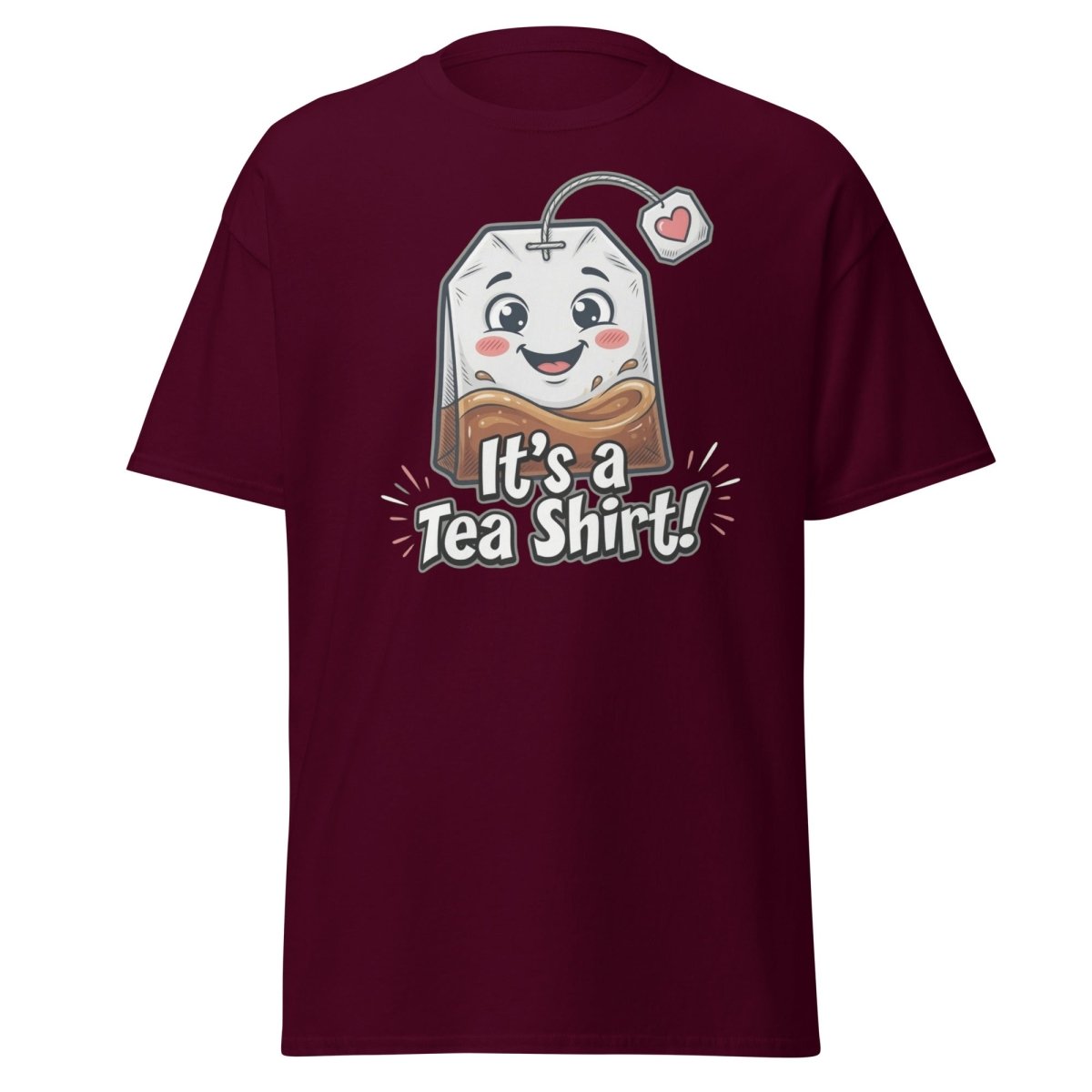 It's a Tea Shirt! Funny Tea Pun T-Shirt - Maroon - TeeRipple