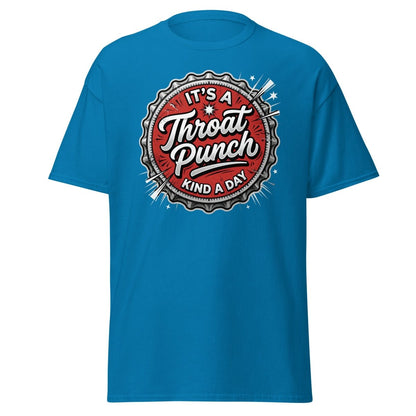 It's a Throat Punch Kind of Day T-Shirt | Sarcastic Tee - Sapphire - TeeRipple