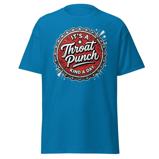 It's a Throat Punch Kind of Day T-Shirt | Sarcastic Tee - Sapphire - TeeRipple