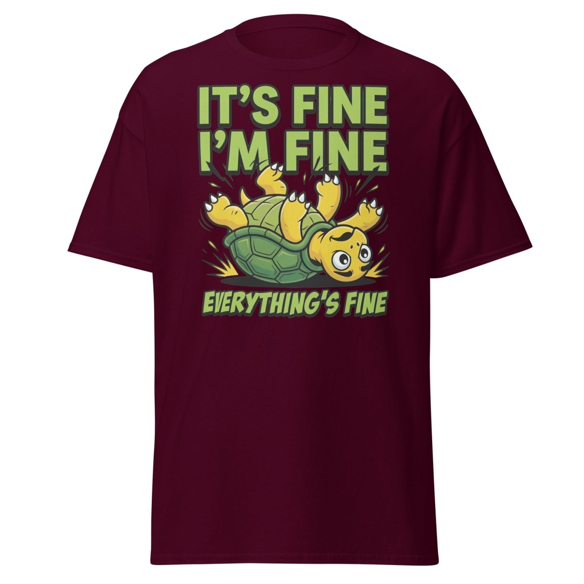 It's Fine I'm Fine Turtle T-Shirt Funny Sarcastic Tee - Maroon - TeeRipple