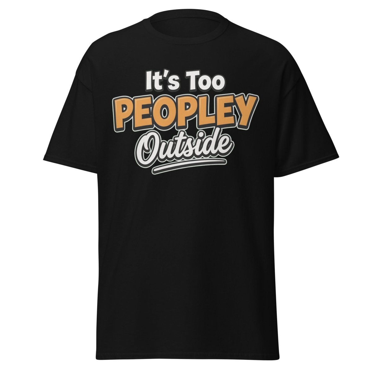 It's Too Peoply Outside Funny Introvert T-Shirt - Black - TeeRipple