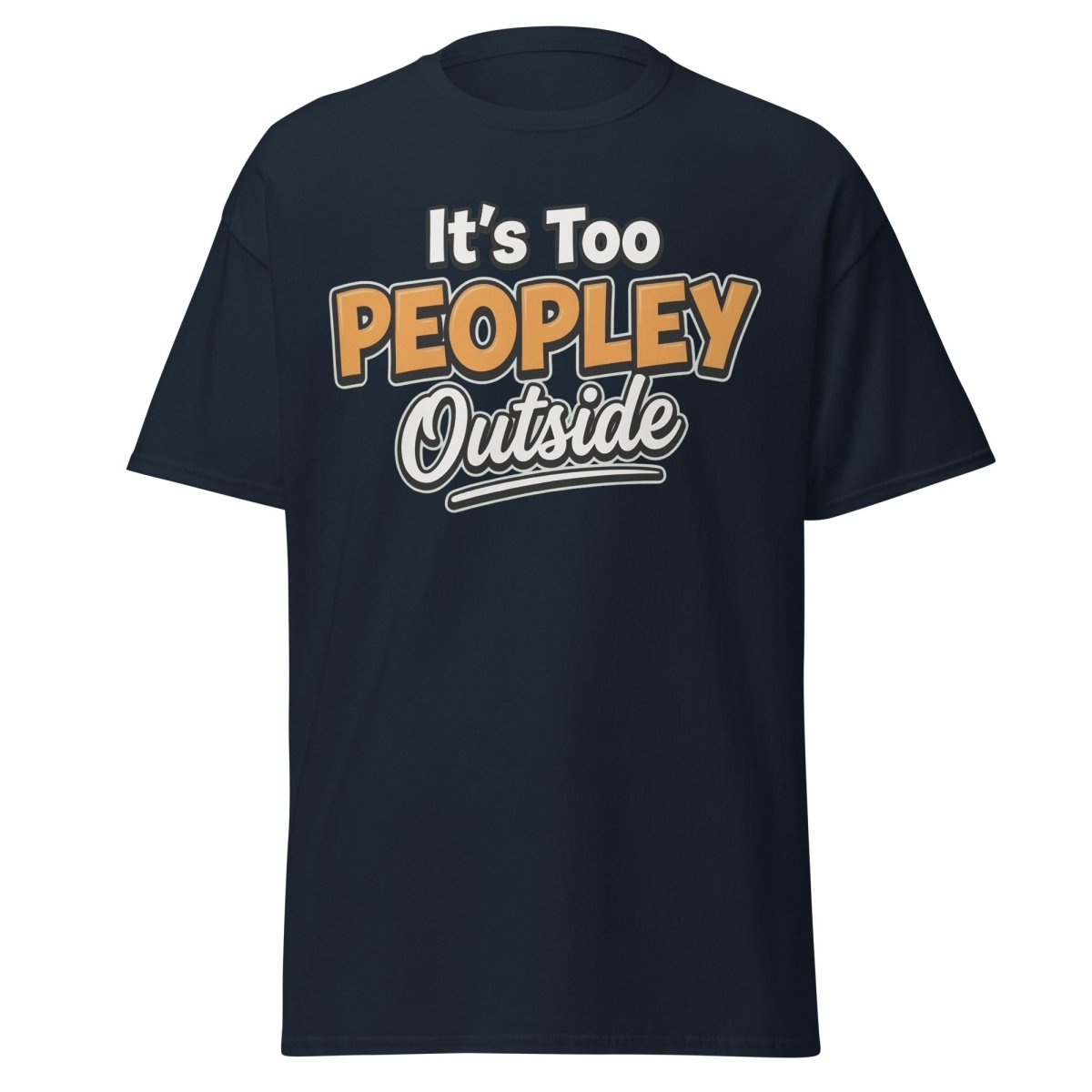 It's Too Peoply Outside Funny Introvert T-Shirt - Navy - TeeRipple