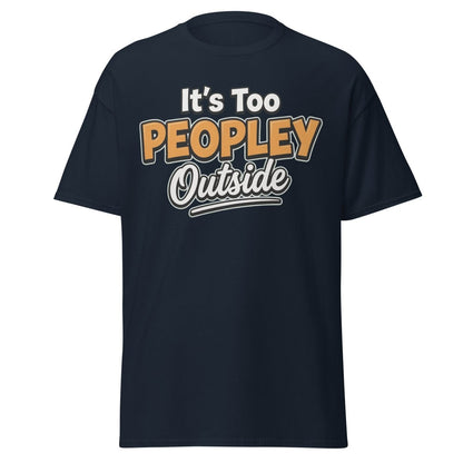 It's Too Peoply Outside Funny Introvert T-Shirt - Navy - TeeRipple