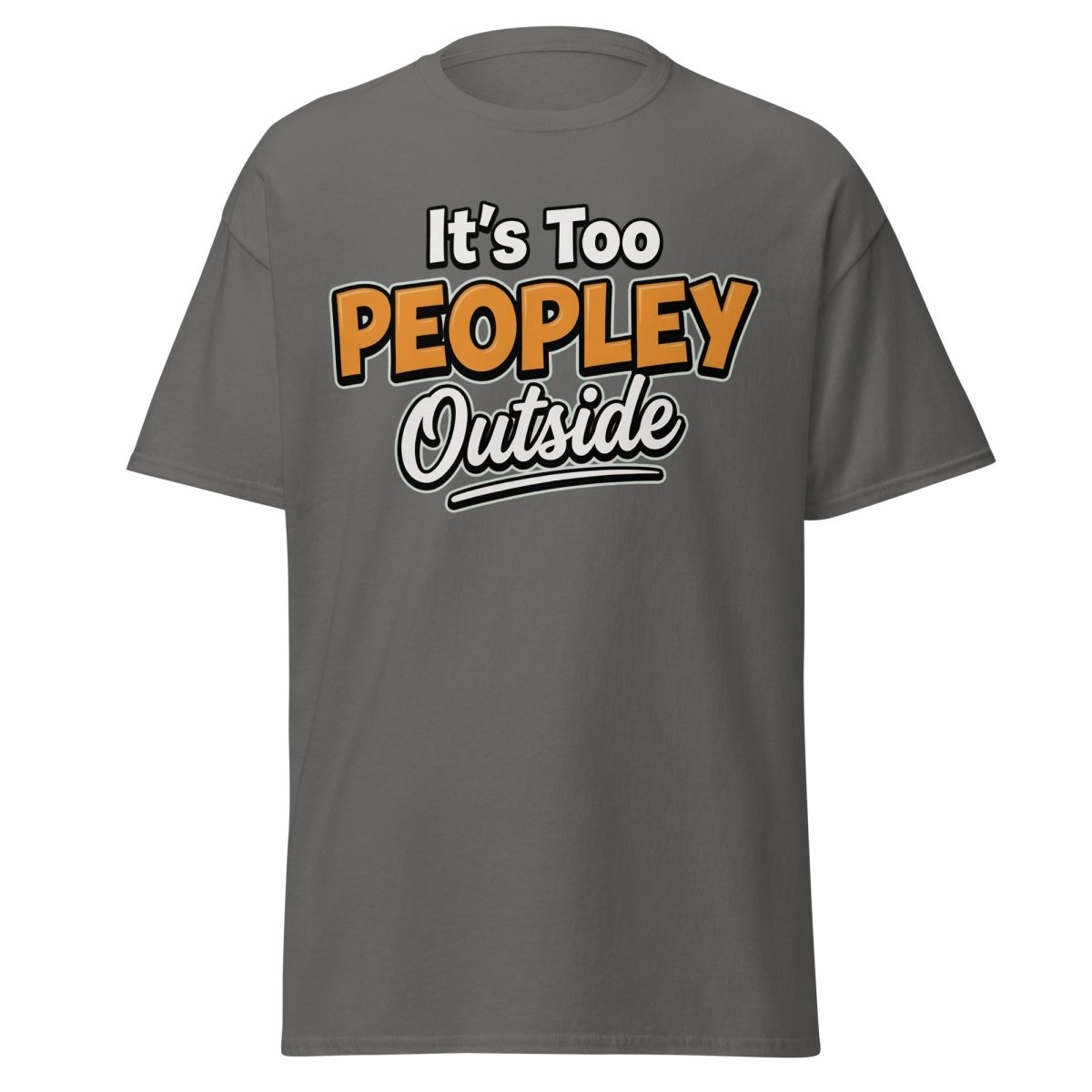 It's Too Peoply Outside Funny Introvert T-Shirt - Charcoal - TeeRipple