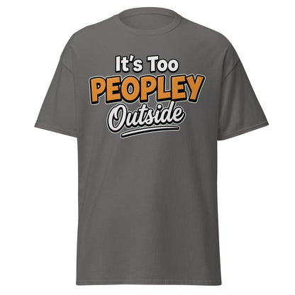 It's Too Peoply Outside Funny Introvert T-Shirt - Charcoal - TeeRipple