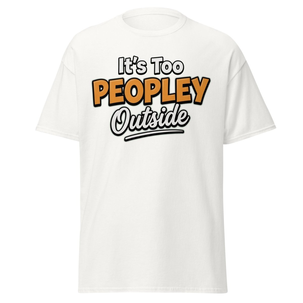 It's Too Peoply Outside Funny Introvert T-Shirt - White - TeeRipple