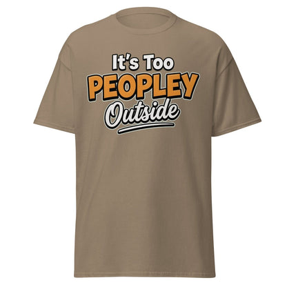 It's Too Peoply Outside Funny Introvert T-Shirt - Brown Savana - TeeRipple