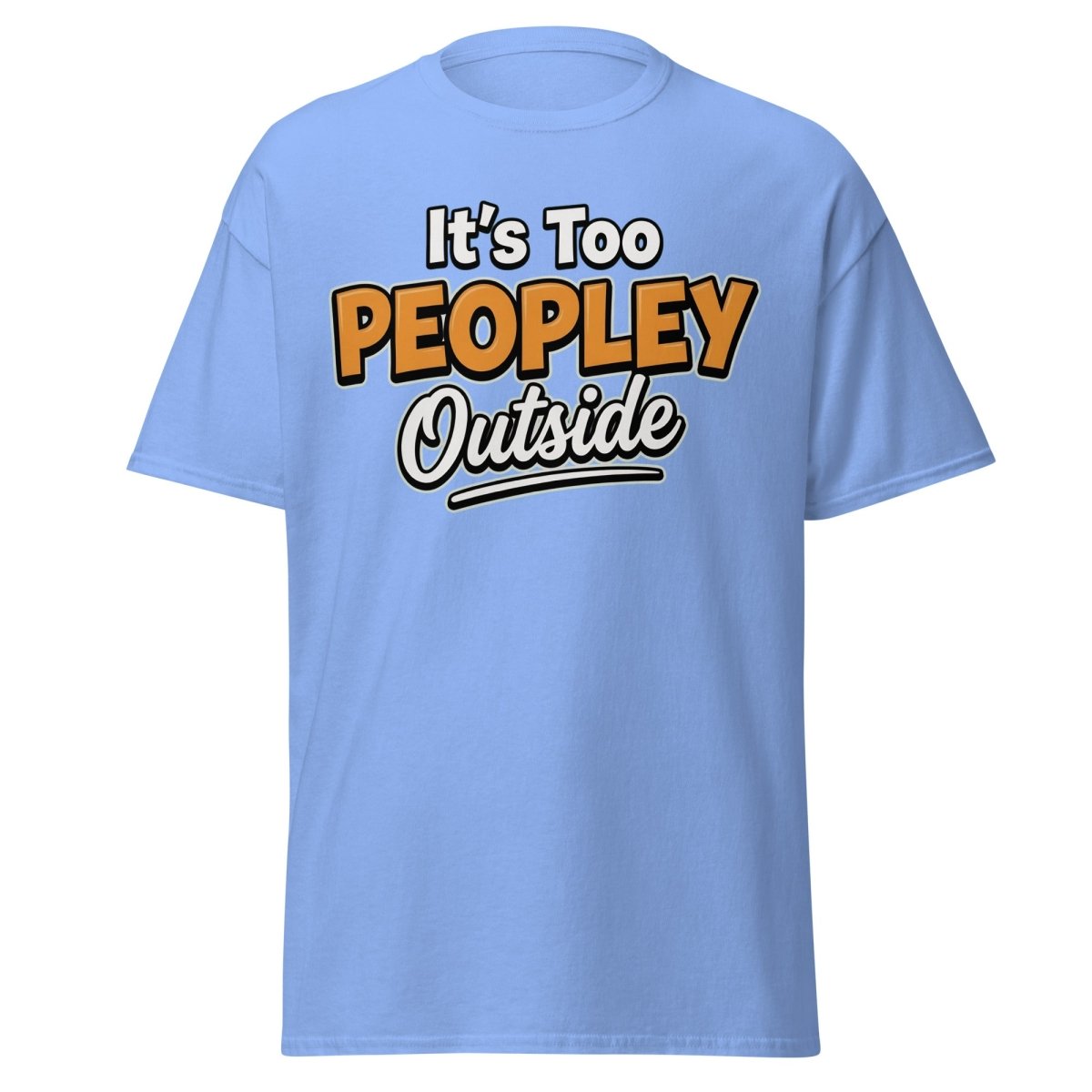 It's Too Peoply Outside Funny Introvert T-Shirt - Carolina Blue - TeeRipple