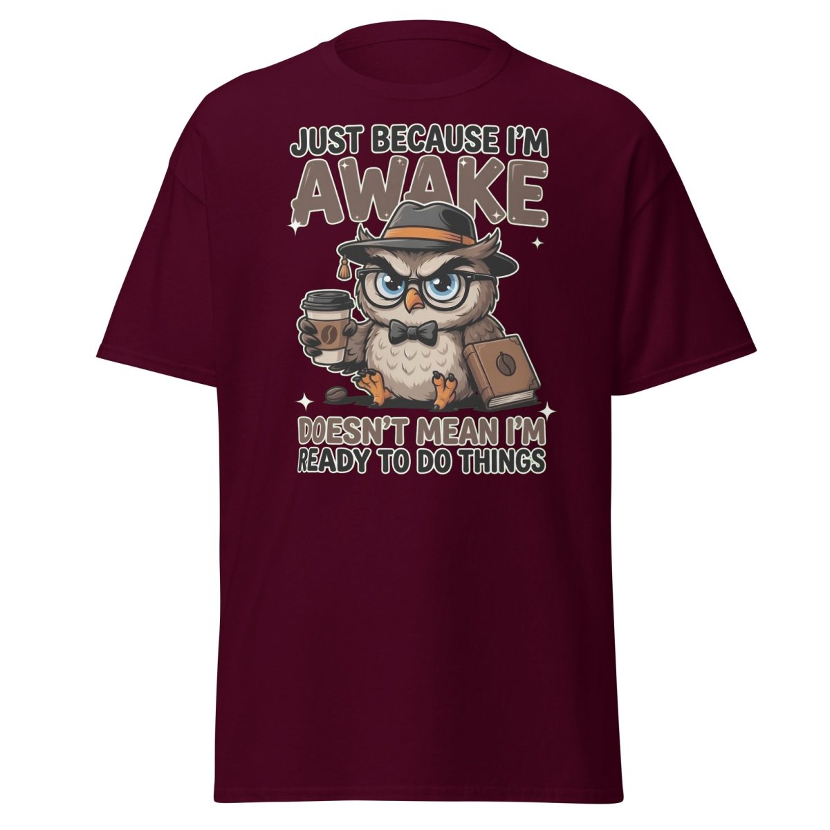 Just Because I'm Awake Owl T-Shirt Funny Coffee Humor Tee - Maroon - TeeRipple