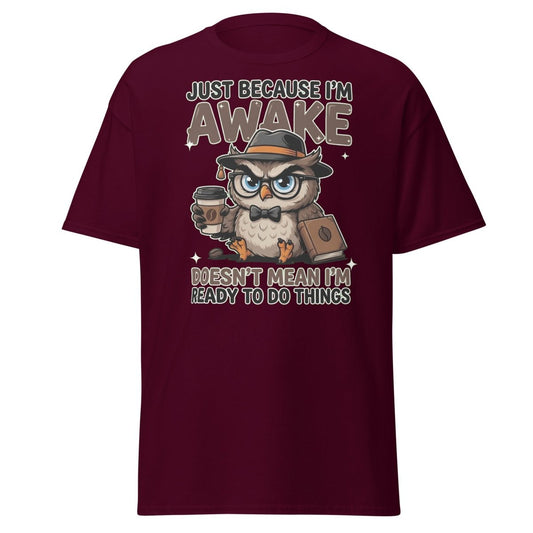Just Because I'm Awake Owl T-Shirt Funny Coffee Humor Tee - Maroon - TeeRipple