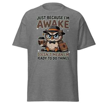 Just Because I'm Awake Owl T-Shirt Funny Coffee Humor Tee - Graphite Heather - TeeRipple