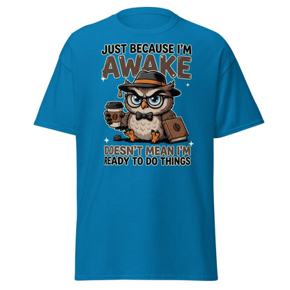 Just Because I'm Awake Owl T-Shirt Funny Coffee Humor Tee - Sapphire - TeeRipple