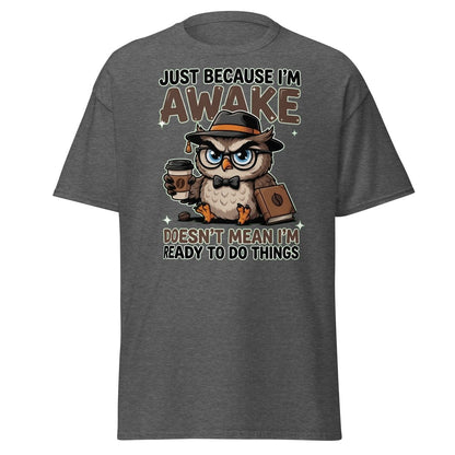 Just Because I'm Awake Owl T-Shirt Funny Coffee Humor Tee - Dark Heather - TeeRipple
